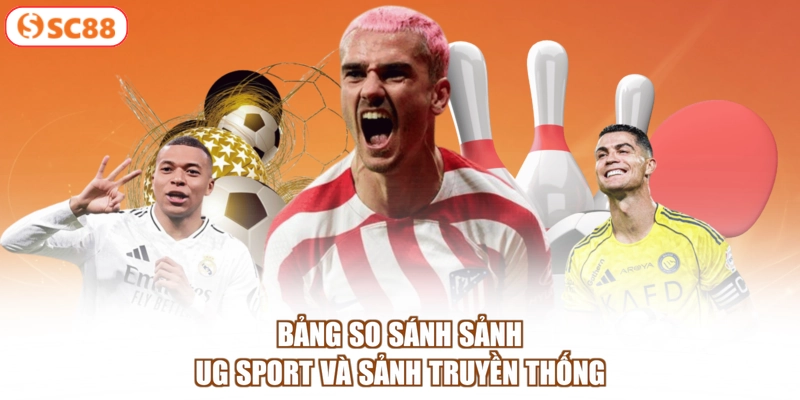 Bảng so sánh sảnh UG Sport và sảnh truyền thống