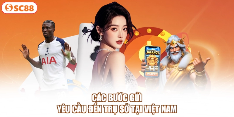 Các bước gửi yêu cầu đến trụ sở tại Việt Nam