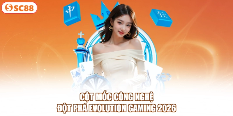 Cột mốc công nghệ đột phá Evolution Gaming 2026