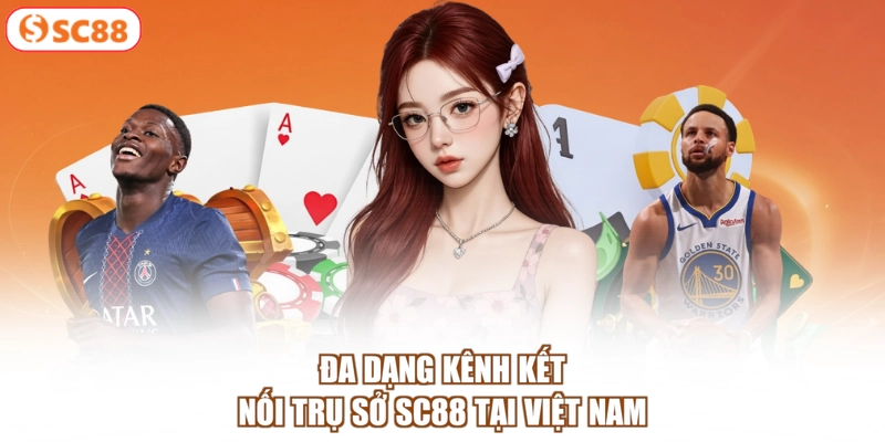Đa dạng kênh kết nối trụ sở SC88 tại Việt Nam