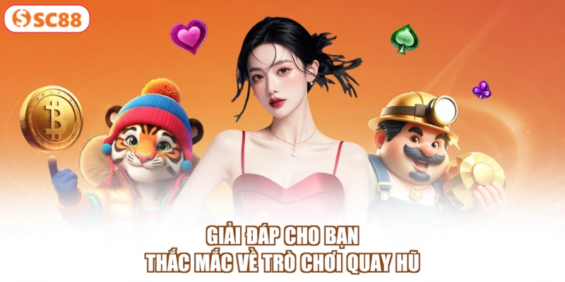 Giải đáp cho bạn thắc mắc về trò chơi quay hũ