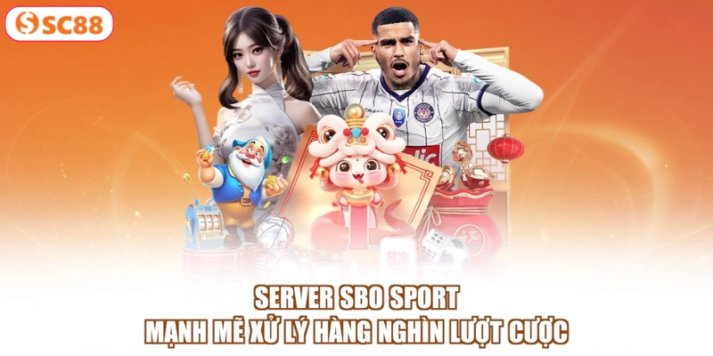 Server SBO Sport mạnh mẽ xử lý hàng nghìn lượt cược