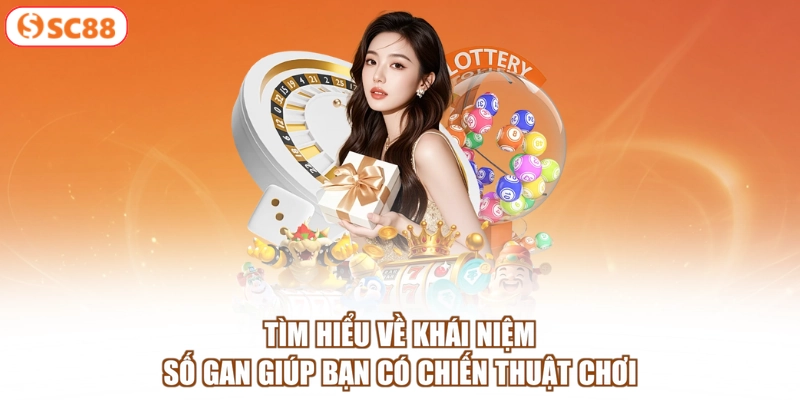 Tìm hiểu về khái niệm số gan giúp bạn có chiến thuật chơi