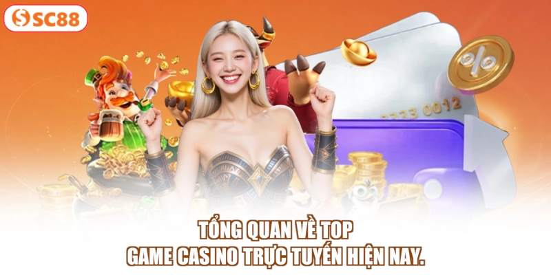 Tổng quan về top game casino trực tuyến hiện nay.