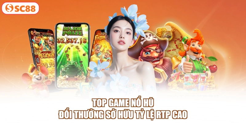 Top game nổ hũ đổi thưởng sở hữu tỷ lệ RTP cao