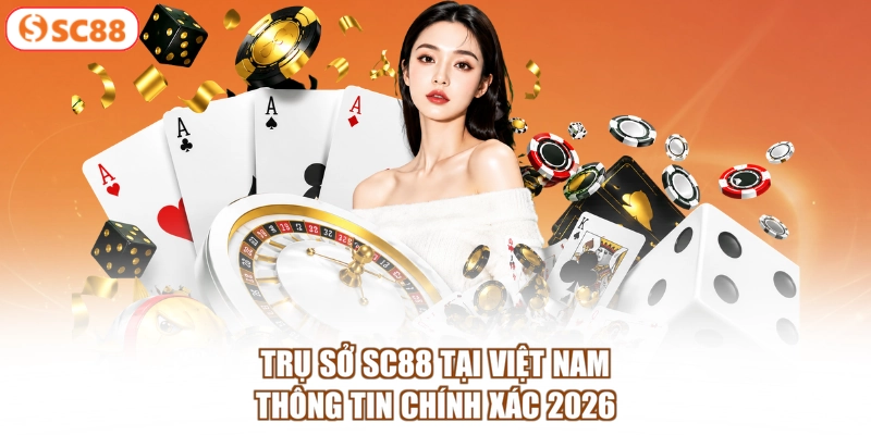 Trụ Sở Sc88 Tại Việt Nam | Thông Tin Chính Xác 2026